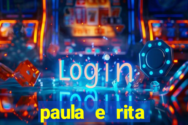 paula e rita compraram muitas cartelas no bingo e gastaram